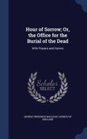 Hour of Sorrow; Or, the Office for the Burial of the Dead