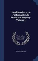 Lionel Deerhurst, or, Fashionable Life Under the Regency Volume 1