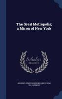 The Great Metropolis; a Mirror of New York