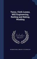 Yarns, Cloth Looms, Mill Engineering, Reeling and Baling, Winding