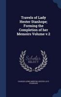 Travels of Lady Hester Stanhope; Forming the Completion of Her Memoirs Volume V.2