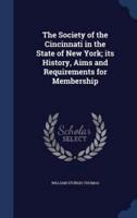The Society of the Cincinnati in the State of New York; Its History, Aims and Requirements for Membership