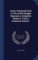 Coin's Financial Fool; or The Artful Dodger Exposed, a Complete Reply to "Coin's Financial School."