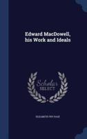 Edward MacDowell, His Work and Ideals