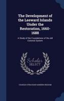 The Development of the Leeward Islands Under the Restoration, 1660-1688