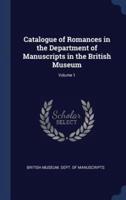 Catalogue of Romances in the Department of Manuscripts in the British Museum; Volume 1