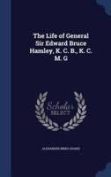 The Life of General Sir Edward Bruce Hamley, K. C. B., K. C. M. G