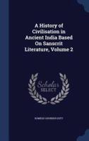 A History of Civilisation in Ancient India Based On Sanscrit Literature, Volume 2