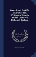 Memoirs of the Life, Character and Writings of Joseph Butler, Late Lord Bishop of Durham