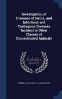 Investigation of Diseases of Swine, and Infectious and Contagious Diseases Incident to Other Classes of Domesticated Animals