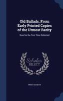 Old Ballads, From Early Printed Copies of the Utmost Rarity