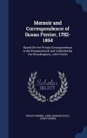 Memoir and Correspondence of Susan Ferrier, 1782-1854