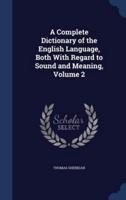 A Complete Dictionary of the English Language, Both With Regard to Sound and Meaning, Volume 2
