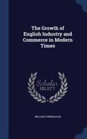 The Growth of English Industry and Commerce in Modern Times