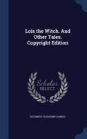 Lois the Witch. And Other Tales. Copyright Edition