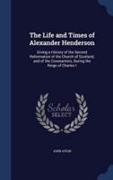 The Life and Times of Alexander Henderson