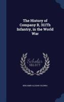 The History of Company B, 311Th Infantry, in the World War
