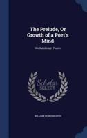 The Prelude, Or Growth of a Poet's Mind