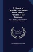 A History of Canadian Journalism in the Several Portions of the Dominion