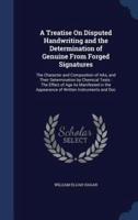 A Treatise On Disputed Handwriting and the Determination of Genuine From Forged Signatures