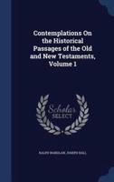 Contemplations On the Historical Passages of the Old and New Testaments, Volume 1