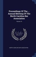 Proceedings Of The ... Annual Meeting Of The North Carolina Bar Association; Volume 19