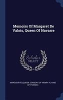 Memoirs Of Margaret De Valois, Queen Of Navarre
