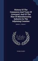 History Of The Commerce And Town Of Liverpool, And Of The Rise Of Manufacturing Industry In The Adjoining Counties