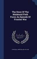 The Story Of The Malakand Field Force; An Episode Of Frontier War