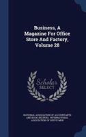 Business, A Magazine For Office Store And Factory, Volume 28