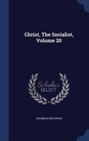 Christ, The Socialist, Volume 20