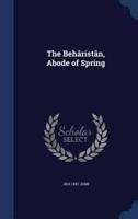 The Behâristân, Abode of Spring