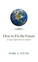 How to Fix the Future (Using Cooperative Economics)