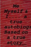 Me, Myself &  I :- A True Autobiography