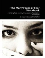 The Many Faces of Fear Workbook: Getting Past Anxiety, Depression, Frustration and Anger