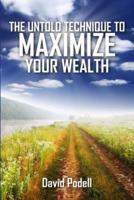 The Untold Technique to Maximize Your Wealth