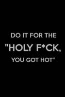 Do It for The "Holy F*ck, You Got Hot": Weight Training Planner, Meal and Exercise Planner, Gym Planner Page, Diet Fitness Health Planner