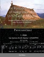 The Passion-Hymns of Hallgrimur: the 1657 Easter Musical: Adapted to English for soloist-choir performance under 90 minutes.