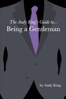 Andy King's Guide To... Being a Gentleman