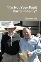 "It's Not Your Fault Carroll Shelby"