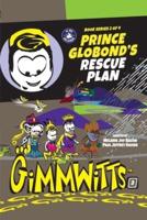 Gimmwitts: Series 2 of 4 - Prince Globond's Rescue Plan (PAPERBACK-MODERN version)
