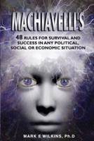 Machiavelli's 48 Rules for Survival and Success in Any Political, Social or Economic Situation