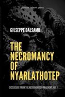 The Necromancy of Nyarlathotep: Disclosure from The Necronomicon Fragment, Vol 1