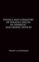Physics and Chemistry of Volatile Species in Hermetic Electronic Devices