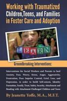 Groundbreaking Interventions: Working with Traumatized Children, Teens and Families in Foster Care and Adoption