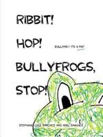 Ribbit! Hop! Bullyfrogs, Stop!