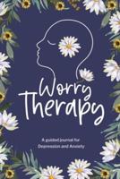 Worry Therapy: A Guided Journal for Depression and Anxiety, Prompt Journal for Women, Mental Health Journal, Mindfulness Daily Journal