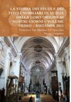 LA STORIA DEI FEUDI E DEI TITOLI NOBILIARI DI SICILIA DALLA LORO ORIGINI AI NOSTRI GIORNI - VOLUME PRIMO - RISTAMPA 2013