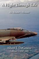 A Flight Through Life - An Aviator's Memoir