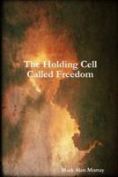 The Holding Cell Called Freedom